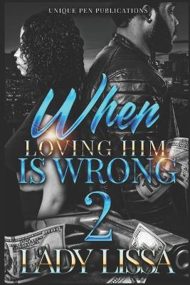 Book cover for When Loving Him is Wrong 2