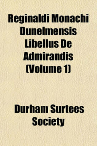 Cover of Reginaldi Monachi Dunelmensis Libellus de Admirandis (Volume 1)