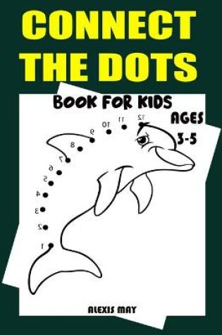 Cover of Connect the Dots Book for Kids Ages 3-5