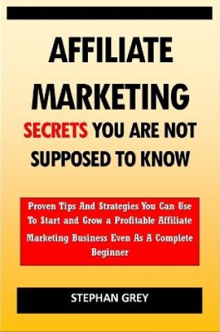 Cover of Affiliate Marketing Secrets You Are Not Supposed to Know