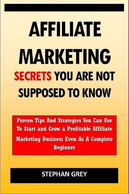 Book cover for Affiliate Marketing Secrets You Are Not Supposed to Know