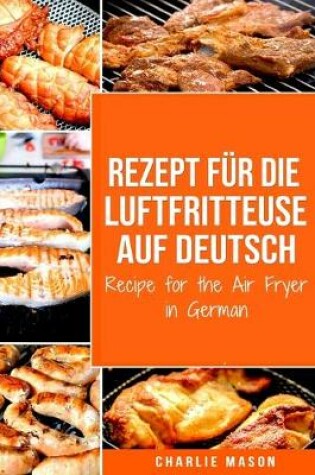 Cover of Rezept für die Luftfritteuse auf Deutsch/ Recipe for the Air Fryer in German