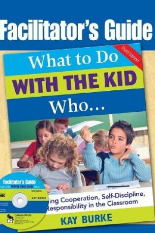 Cover of Facilitator's Guide to What to Do With the Kid Who...