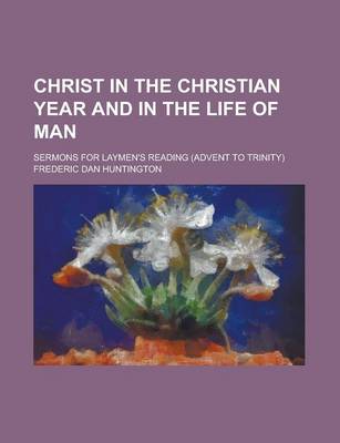 Book cover for Christ in the Christian Year and in the Life of Man; Sermons for Laymen's Reading (Advent to Trinity)