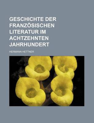 Book cover for Geschichte Der Franzosischen Literatur Im Achtzehnten Jahrhundert