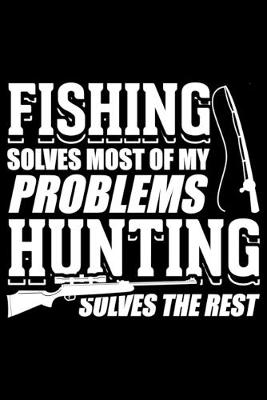 Book cover for Fishing Solves Most of My Problems Hunting Solves the Rest