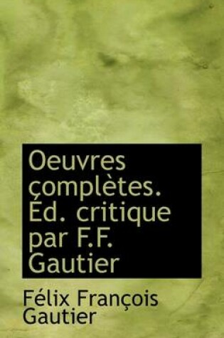 Cover of Oeuvres Compl Tes. D. Critique Par F.F. Gautier