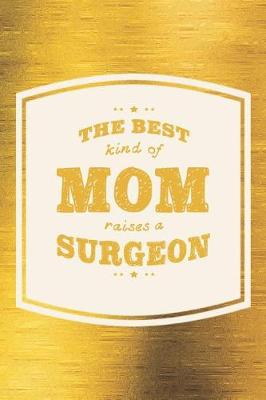 Book cover for The Best Kind Of Mom Raises A Surgeon