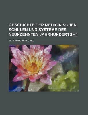 Book cover for Geschichte Der Medicinischen Schulen Und Systeme Des Neunzehnten Jahrhunderts (1 )