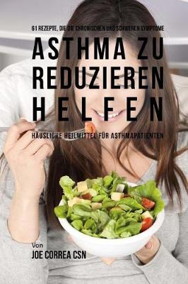 Book cover for 61 Rezepte, die die chronischen und schweren Symptome von Asthma zu reduzieren helfen