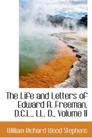 Cover of The Life and Letters of Edward A. Freeman, D.C.L., LL. D., Volume II