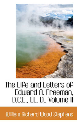 Book cover for The Life and Letters of Edward A. Freeman, D.C.L., LL. D., Volume II