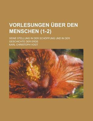 Book cover for Vorlesungen Uber Den Menschen; Seine Stellung in Der Schopfung Und in Der Geschichte Der Erde (1-2)