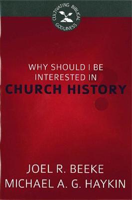 Book cover for Why Should I Be Interested In Church History?