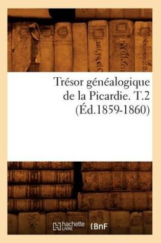 Cover of Tresor Genealogique de la Picardie. T.2 (Ed.1859-1860)