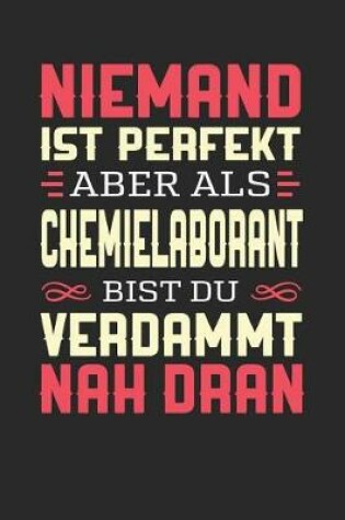 Cover of Niemand Ist Perfekt Aber ALS Chemielaborant Bist Du Verdammt Nah Dran