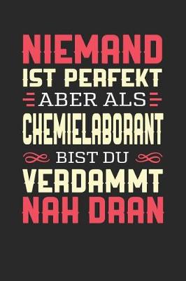 Book cover for Niemand Ist Perfekt Aber ALS Chemielaborant Bist Du Verdammt Nah Dran