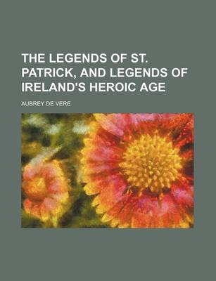 Book cover for The Legends of St. Patrick, and Legends of Ireland's Heroic Age