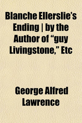 Book cover for Blanche Ellerslie's Ending - By the Author of "Guy Livingstone," Etc