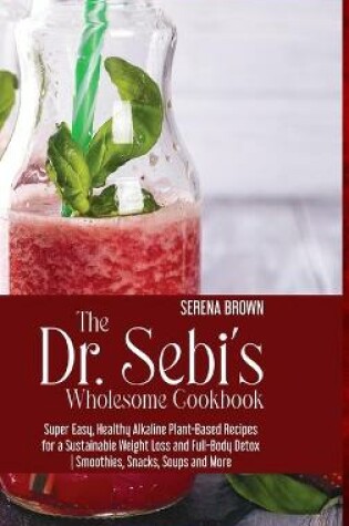 Cover of The Dr. Sebi's Wholesome Cookbook