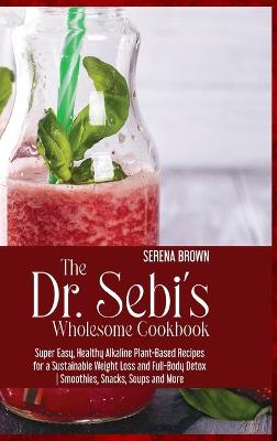 Book cover for The Dr. Sebi's Wholesome Cookbook