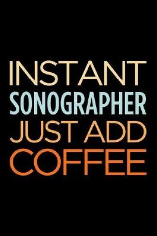 Cover of Instant Sonographer Just Add Coffee