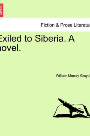 Cover of Exiled to Siberia. a Novel.