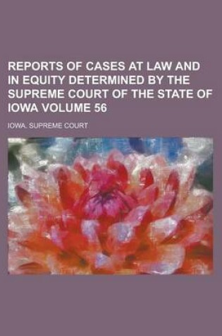 Cover of Reports of Cases at Law and in Equity Determined by the Supreme Court of the State of Iowa Volume 56