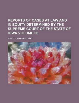 Book cover for Reports of Cases at Law and in Equity Determined by the Supreme Court of the State of Iowa Volume 56