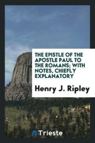 Cover of The Epistle ... to the Romans; With Notes by H.J. Ripley