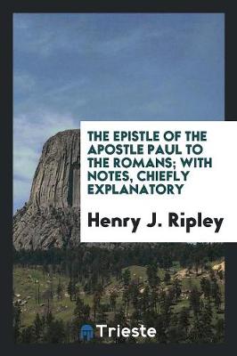 Book cover for The Epistle ... to the Romans; With Notes by H.J. Ripley