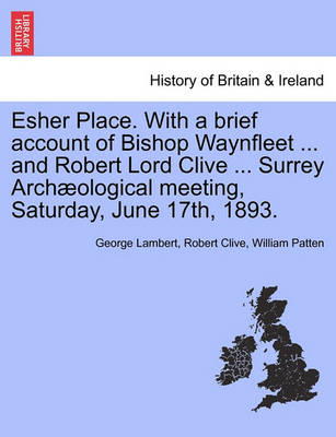 Book cover for Esher Place. with a Brief Account of Bishop Waynfleet ... and Robert Lord Clive ... Surrey Arch Ological Meeting, Saturday, June 17th, 1893.