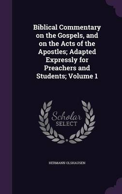 Book cover for Biblical Commentary on the Gospels, and on the Acts of the Apostles; Adapted Expressly for Preachers and Students; Volume 1