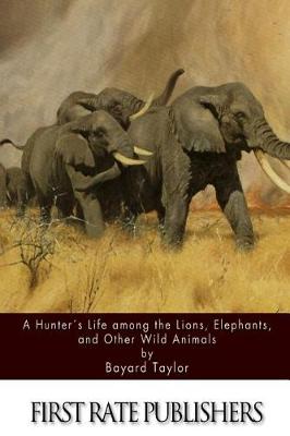 Book cover for A Hunter's Life among the Lions, Elephants, and Other Wild Animals