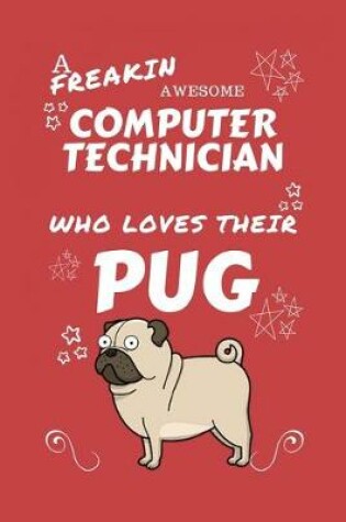 Cover of A Freakin Awesome Computer Technician Who Loves Their Pug