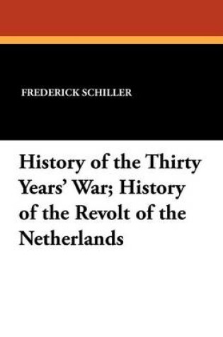 Cover of History of the Thirty Years' War; History of the Revolt of the Netherlands