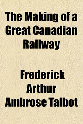 Book cover for The Making of a Great Canadian Railway