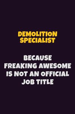 Book cover for Demolition Specialist, Because Freaking Awesome Is Not An Official Job Title