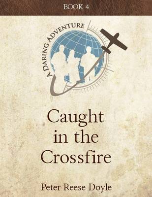 Book cover for Caught in the Cross Fire: A Daring Adventure: Book 4