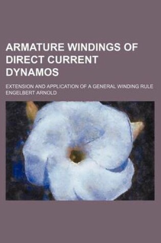 Cover of Armature Windings of Direct Current Dynamos; Extension and Application of a General Winding Rule