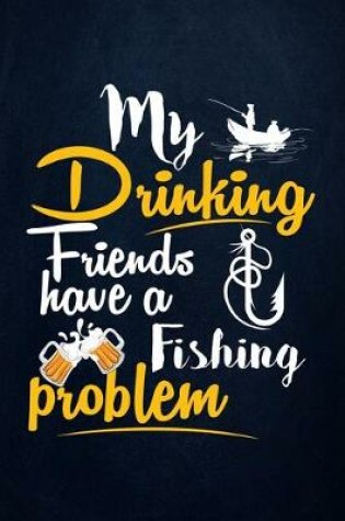 Cover of My drinking friends have a fishing problem