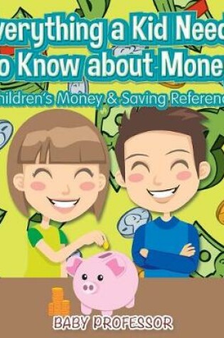 Cover of Everything a Kid Needs to Know about Money - Children's Money & Saving Reference