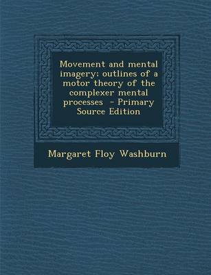 Book cover for Movement and Mental Imagery; Outlines of a Motor Theory of the Complexer Mental Processes