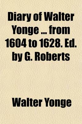 Book cover for Diary of Walter Yonge from 1604 to 1628. Ed. by G. Roberts