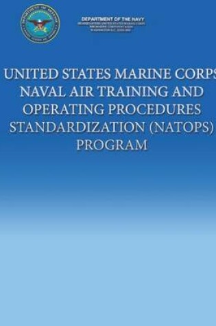 Cover of United States Marine Corps Naval Air Training And Operating Procedures Standardization (NATOPS) Program