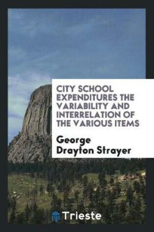 Cover of City School Expenditures the Variability and Interrelation of the Various Items