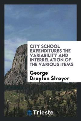 Book cover for City School Expenditures the Variability and Interrelation of the Various Items