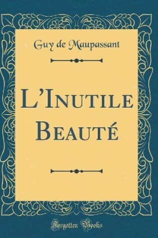 Cover of L'Inutile Beauté (Classic Reprint)
