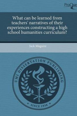 Cover of What Can Be Learned from Teachers' Narratives of Their Experiences Constructing a High School Humanities Curriculum?