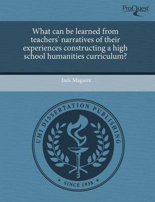 Book cover for What Can Be Learned from Teachers' Narratives of Their Experiences Constructing a High School Humanities Curriculum?